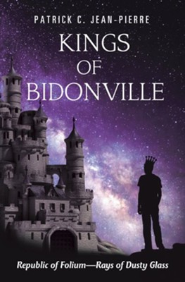Kings of Bidonville: Republic of Folium-Rays of Dusty Glass - eBook  -     By: Patrick C. Jean-Pierre
