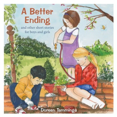 A Better Ending and Other Short Stories for Boys and Girls - eBook  -     By: Doreen Tamminga
