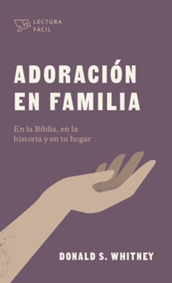Adoracion en familia: En la Biblia, en la historia y en tu hogar - eBook  -     By: Donald S. Whitney
