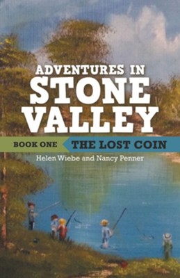 Adventures in Stone Valley: The Lost Coin - eBook  -     By: Helen Wiebe, Nancy Penner
