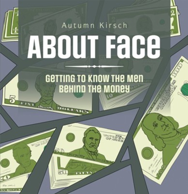 About Face: Getting to Know the Men Behind the Money - eBook  -     By: Autumn Kirsch
