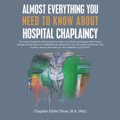 Almost Everything You Need to Know About Hospital Chaplaincy - eBook  -     By: Eddie Olivas

