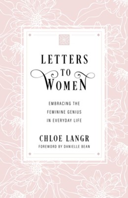 Letters to Women: Embracing the Feminine Genius in Everyday Life - eBook  -     By: Chloe Langr
