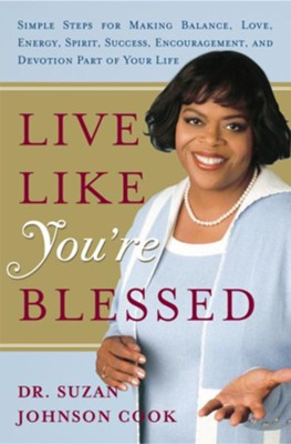 Live Like You're Blessed: Simple Steps for Making Balance, Love, Energy, Spirit, Success, Encouragement, a nd Devotion Part of Your Life - eBook  -     By: Suzan Johnson Cook
