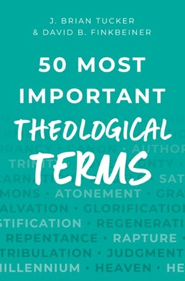 50 Most Important Theological Terms - eBook  -     By: J. Brian Tucker, David B. Finkbeiner
