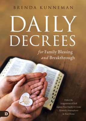 Daily Decrees for Family Blessing and Breakthrough: Defeat the Assignments of Hell Against Your Family and Create Heavenly Atmospheres in Your Home - eBook  -     By: Brenda Kunneman
