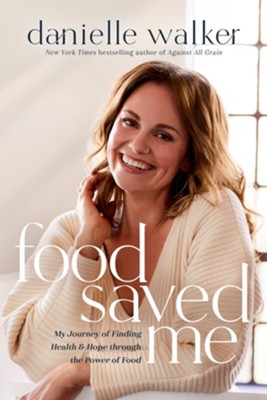 Food Saved Me: My Journey of Finding Health and Hope through the Power of Food - eBook  -     By: Danielle Walker
