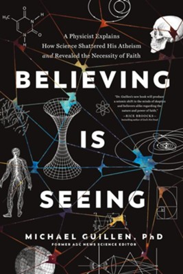Believing Is Seeing: A Physicist Explains How Science Shattered His Atheism and Revealed the Necessity of Faith - eBook  -     By: Michael Guillen PhD
