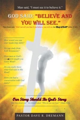God Said: Believe and You Will See.: Our Story Should Be God's Story - eBook  -     By: Pastor Dave R. Dremann
