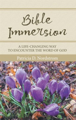 Bible Immersion: A Life-Changing Way to Encounter the Word of God - eBook  -     By: Patricia D. Nordstrom
