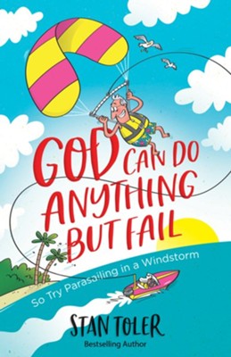 God Can Do Anything but Fail: So Try Parasailing in a Windstorm - eBook  -     By: Stan Toler
