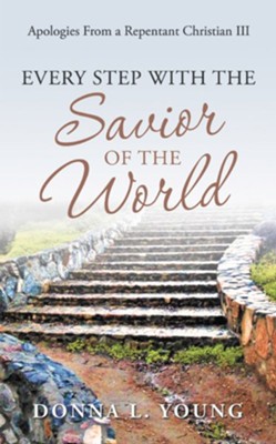 Apologies from a Repentant Christian Iii: Every Step with the Savior of the World - eBook  -     By: Donna L. Young
