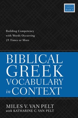 Biblical Greek Vocabulary in Context: Building Competency with Words Occurring 25 Times or More - eBook  -     By: Miles V. Van Pelt
