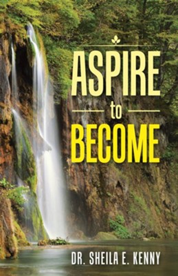 Aspire to Become - eBook  -     By: Sheila E. Kenny

