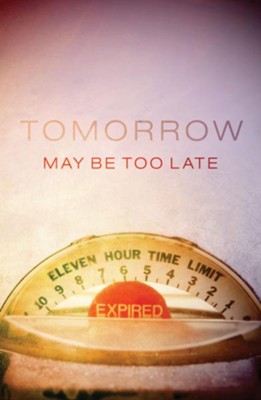 Tomorrow May Be Too Late (KJV), Pack of 25 Tracts   -     By: George Sweeting
