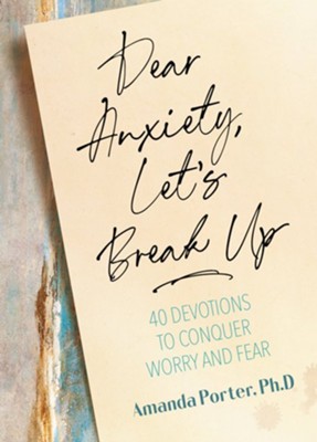 Dear Anxiety, Let's Break Up: 40 Devotions to Conquer Worry and Fear - eBook  -     By: Amanda Porter Ph.D.
