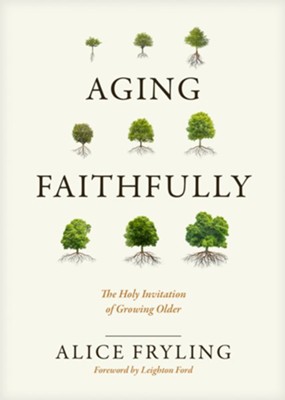 Aging Faithfully: The Holy Invitation of Growing Older - eBook  -     By: Alice Fryling
