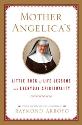 Mother Angelica's Little Book of Life Lessons and Everyday Spirituality - eBook  -     By: Raymond Arroyo
