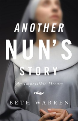 Another Nun's Story: An Impossible Dream - eBook  -     By: Beth Warren
