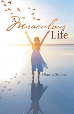 A Miraculous Life - eBook  -     By: Dianne Shober
