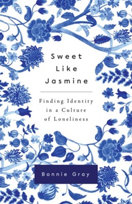 Sweet Like Jasmine: Finding Identity in a Culture of Loneliness - eBook  -     By: Bonnie Gray
