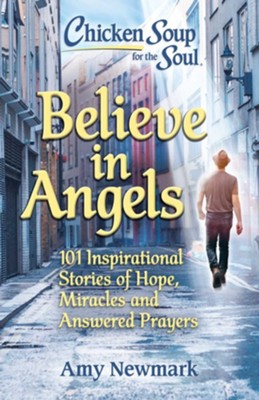 Chicken Soup for the Soul: Believe in Angels: 101 Inspirational Stories of Hope, Miracles and Answered Prayers - eBook  -     By: Amy Newmark
