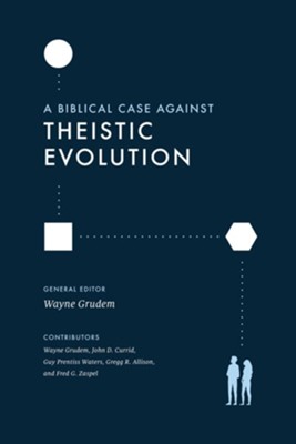 A Biblical Case against Theistic Evolution - eBook  -     By: Wayne Grudem, Wayne Grudem & John D. Currid

