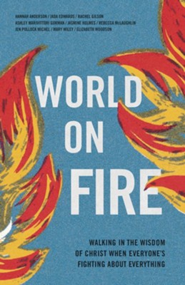 World on Fire: Walking in the Wisdom of Christ When Everyone's Fighting ...