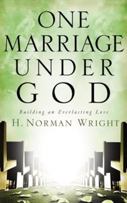 One Marriage Under God: Building an Everlasting Love - eBook  -     By: H. Norman Wright
