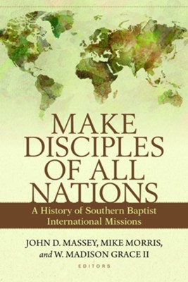 Make Disciples of All Nations: A History of Southern Baptist International Missions - eBook  -     Edited By: John D. Massey, Mike Morris, W. Madison Grace II
    By: John D. Massey, Mike Morris & W. Madison Grace, II
