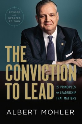 The Conviction to Lead: 27 Principles for Leadership That Matters / Revised - eBook  -     By: R. Albert Mohler Jr.
