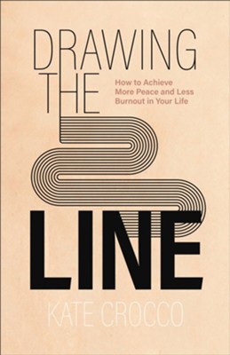 Drawing the Line: How to Achieve More Peace and Less Burnout in Your Life - eBook  -     By: Kate Crocco

