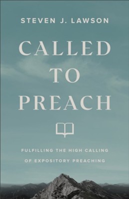 Called to Preach: Fulfilling the High Calling of Expository Preaching - eBook  -     By: Steven J. Lawson
