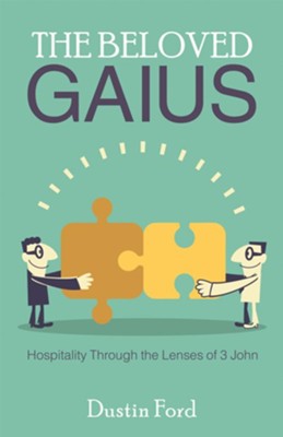 The Beloved Gaius: Hospitality Through the Lenses of 3 John - eBook  -     By: Dustin Ford
