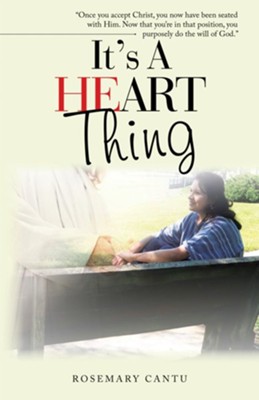 It's a Heart Thing: Once You Accept Christ, You Now Have Been Seated with Him. Now That You'Re in That Position, You Purposely Do the Will of God. - eBook  -     By: Rosemary Cantu
