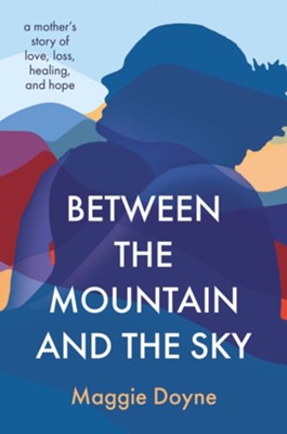 Between the Mountain and the Sky: A Mother's Story of Hope and Love - eBook  -     By: Maggie Doyne
