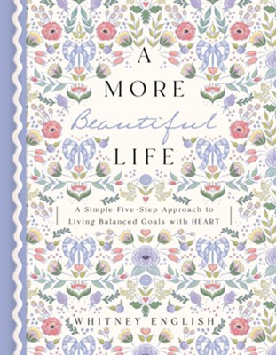 A More Beautiful Life: A More Beautiful Life: A Simple Five-Step Approach to Living Balanced Goals with HEART - eBook  -     By: Whitney English
