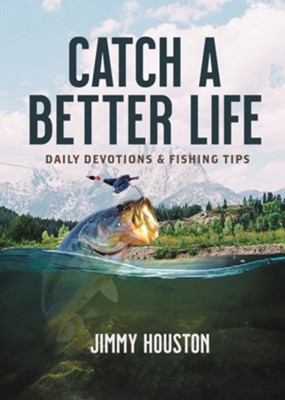 Catch a Better Life: Daily Devotions and Fishing Tips - eBook  -     By: Jimmy Houston

