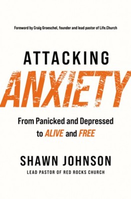Attacking Anxiety: From Panicked and Depressed to Alive and Free - eBook  -     By: Shawn Johnson
