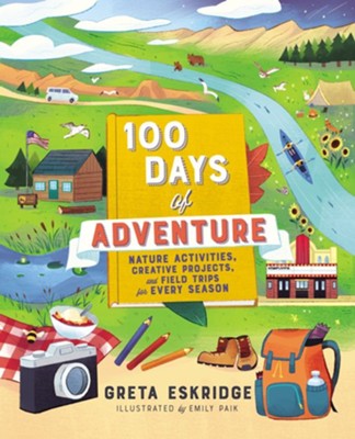 100 Days of Adventure: Nature Activities, Creative Projects, and Field Trips for Every Season - eBook  -     By: Greta Eskridge
    Illustrated By: Emily Paik
