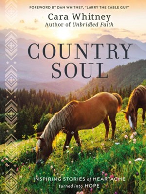 Country Soul: Inspiring Stories of Heartache Turned into Hope - eBook  -     By: Cara Whitney
