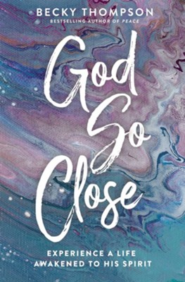 God So Close: Experience a Life Awakened by His Spirit - eBook  -     By: Rebecca Thompson
