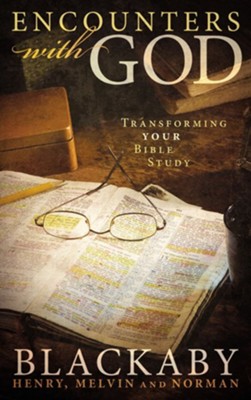 Encounters with God: Transforming Your Bible Study - eBook  -     By: Henry T. Blackaby, Norman Blackaby, Melvin Blackaby
