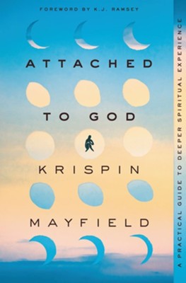 Attached to God: A Practical Guide to Deeper Spiritual Experience - eBook  -     By: Krispin Mayfield
