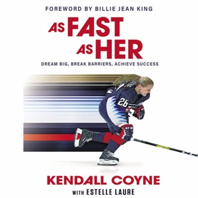 As Fast As Her: Dream Big, Break Barriers, Achieve Success - eBook  -     By: Kendall Coyne, Estelle Laure
