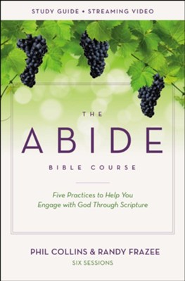 The Abide Bible Course Study Guide plus Streaming Video: Five Practices to Help You Engage with God Through Scripture - eBook  -     By: Phil Collins, Randy Frazee
