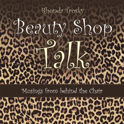 Beauty Shop Talk: Musings from Behind the Chair - eBook  -     By: Rhonda Trosky
