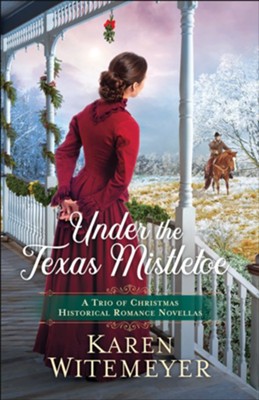 Under the Texas Mistletoe: A Trio of Christmas Historical Romance Novellas - eBook  -     By: Karen Witemeyer
