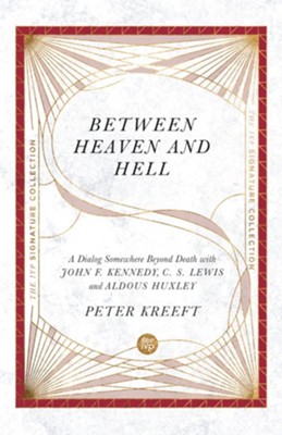 Between Heaven and Hell: A Dialog Somewhere Beyond Death with John F. Kennedy, C. S. Lewis and Aldous Huxley - eBook  -     By: Peter Kreeft
