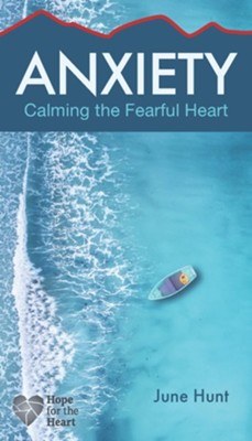 Anxiety: Calming the Fearful Heart - eBook  -     By: June Hunt
